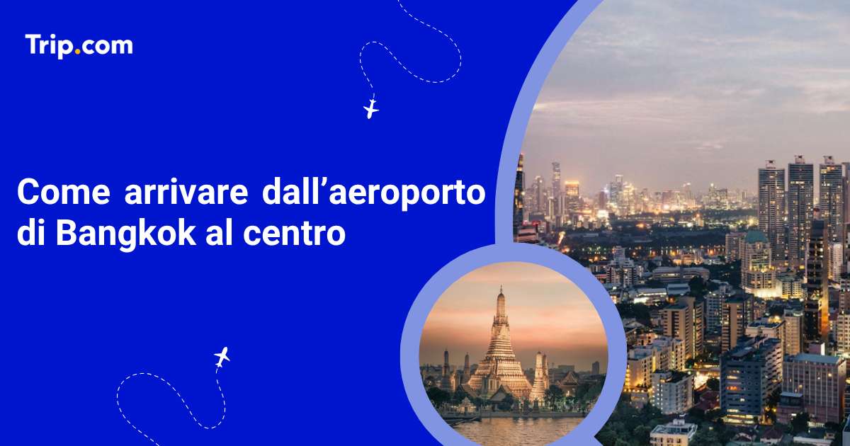 Come arrivare dall’aeroporto di Bangkok al centro