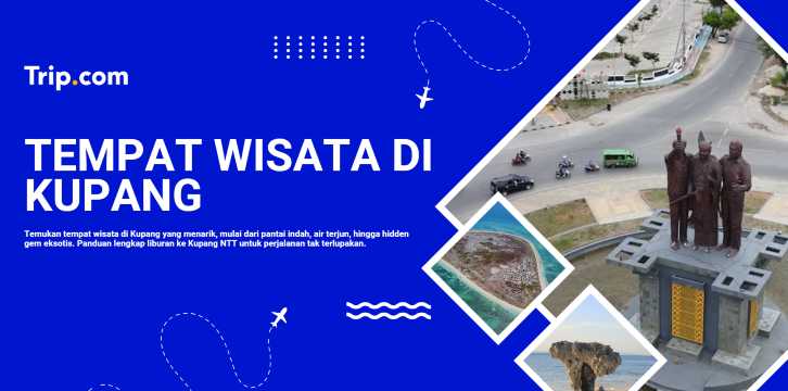 Tempat Wisata di Kupang: Destinasi Terbaik & Tips Liburan | Trip.com
