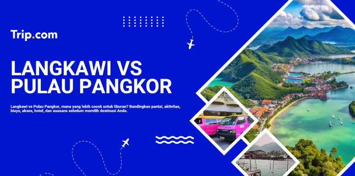 Langkawi atau Pulau Pangkor: Mana yang Lebih Cocok untuk Liburan? | Trip.com