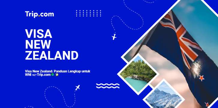 Visa New Zealand: Panduan Lengkap untuk WNI 🇳🇿 2026 | Trip.com