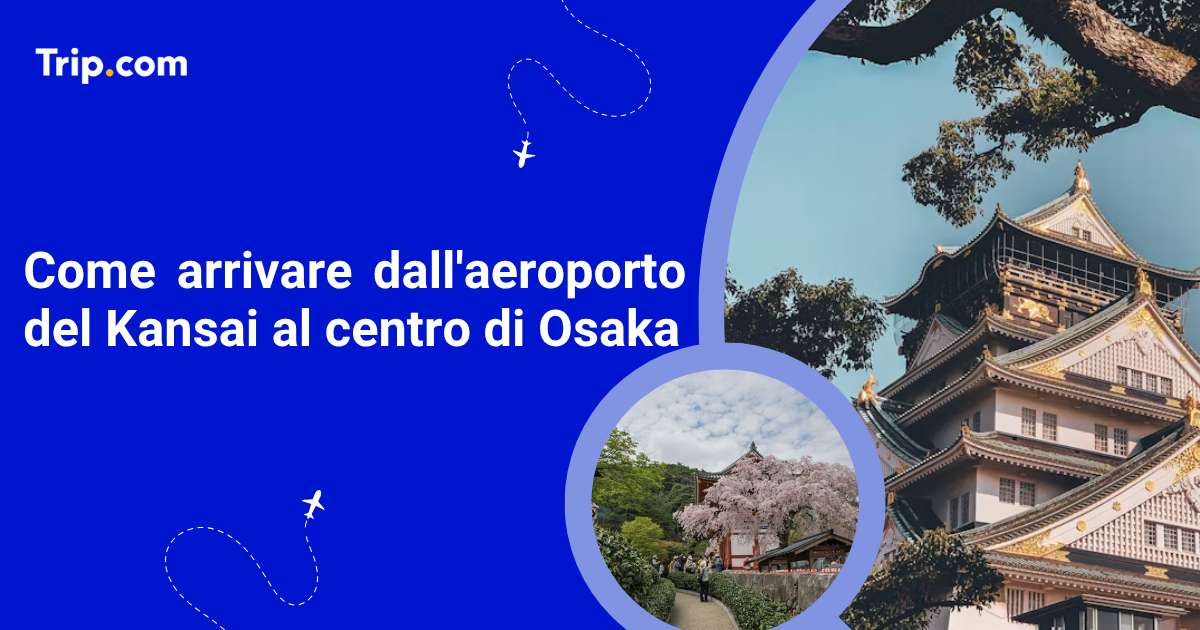 Come arrivare dall’aeroporto di Kansai a Osaka