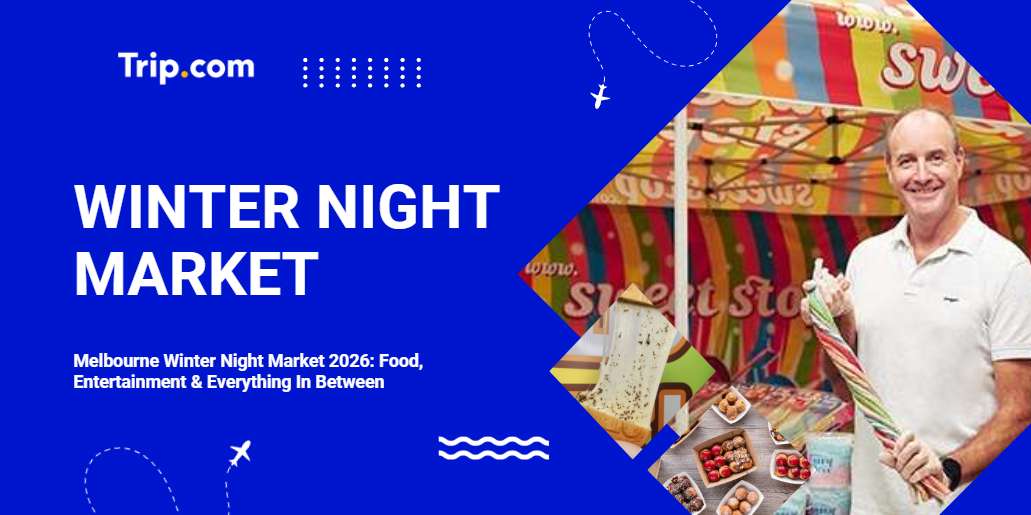 Melbourne Winter Night Market 2026: Food, Shopping & Events Guide | Trip.com