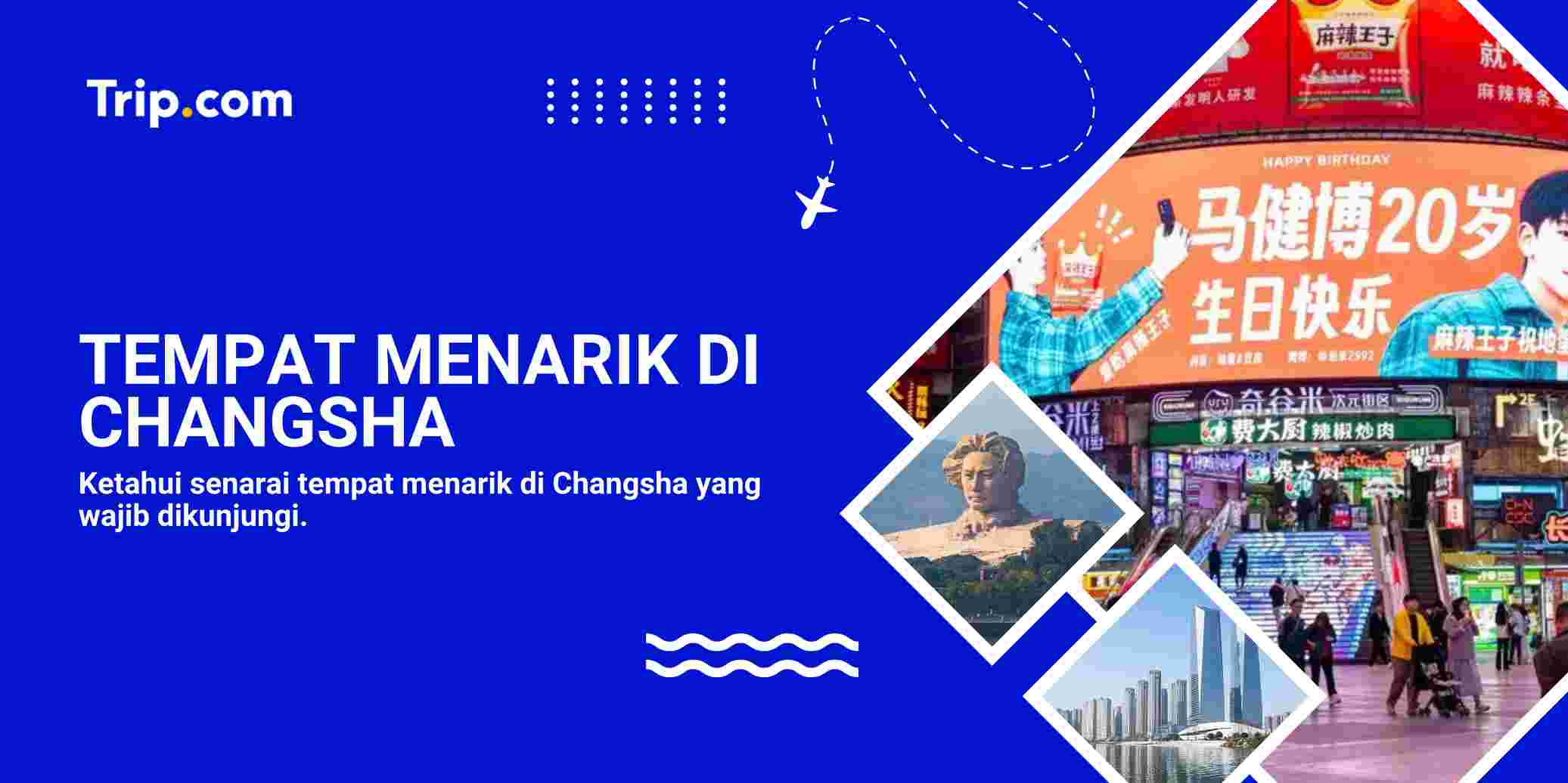 Panduan Lengkap Tempat Menarik di Changsha 2026 | Trip.com