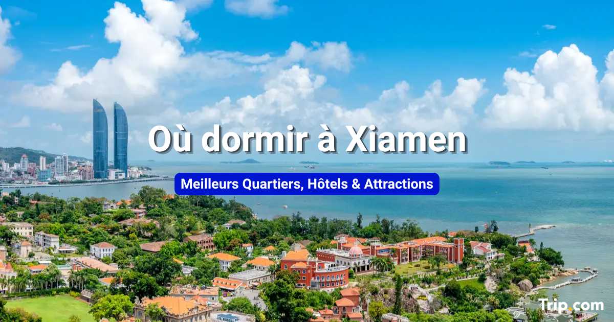 Où dormir à Xiamen : meilleurs quartiers, hôtels et activités