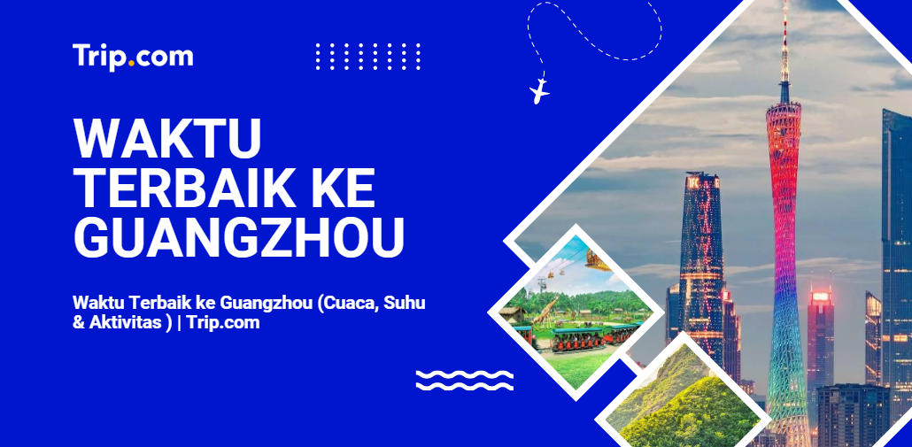 Waktu Terbaik ke Guangzhou (Cuaca, Suhu & Aktivitas ) | Trip.com