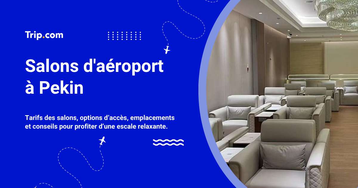 Salons d'aéroport à Pekin : accès et services