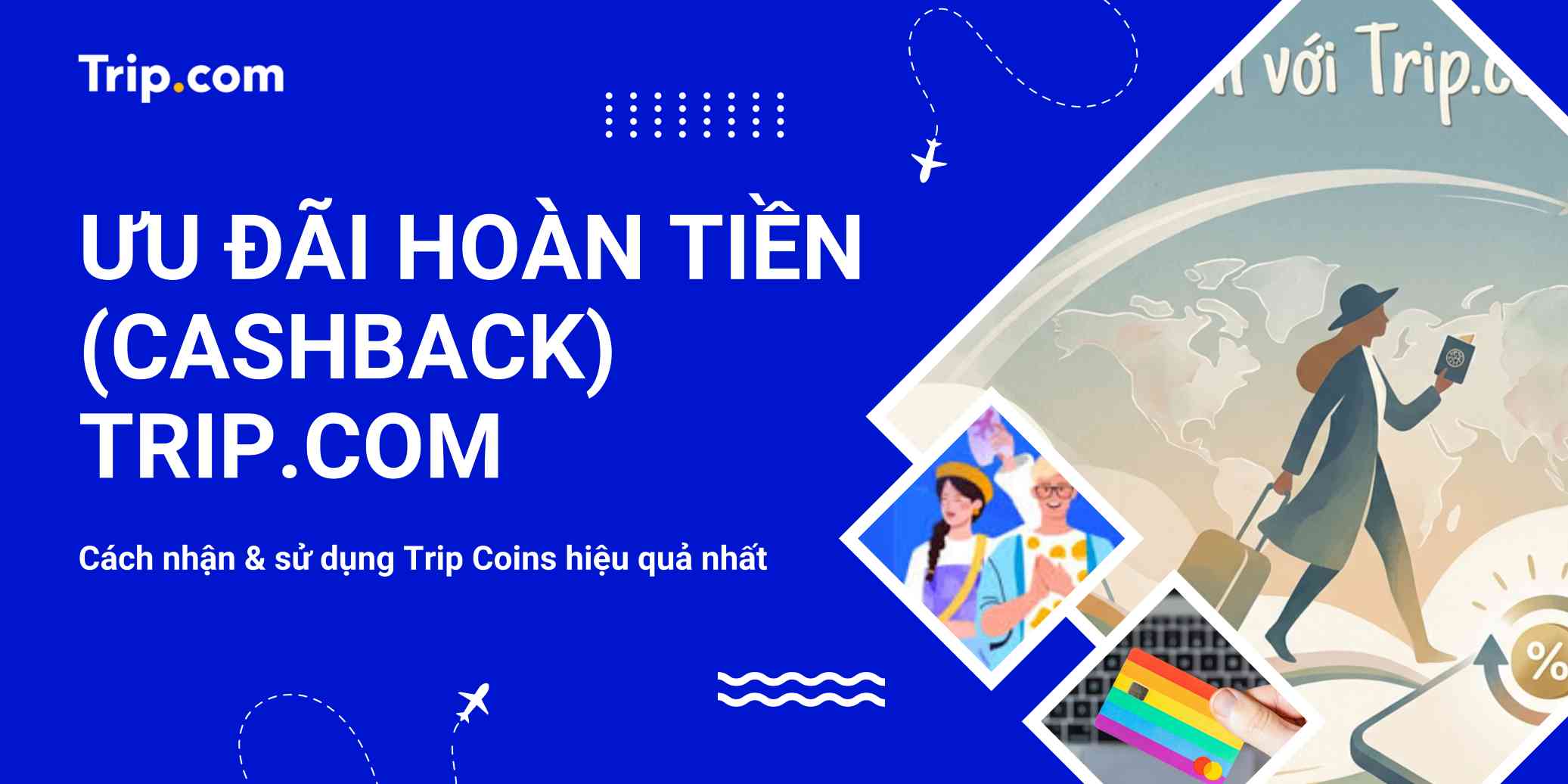 Ưu đãi hoàn tiền Trip.com: Cách nhận & sử dụng Trip Coins hiệu quả nhất | Trip.com