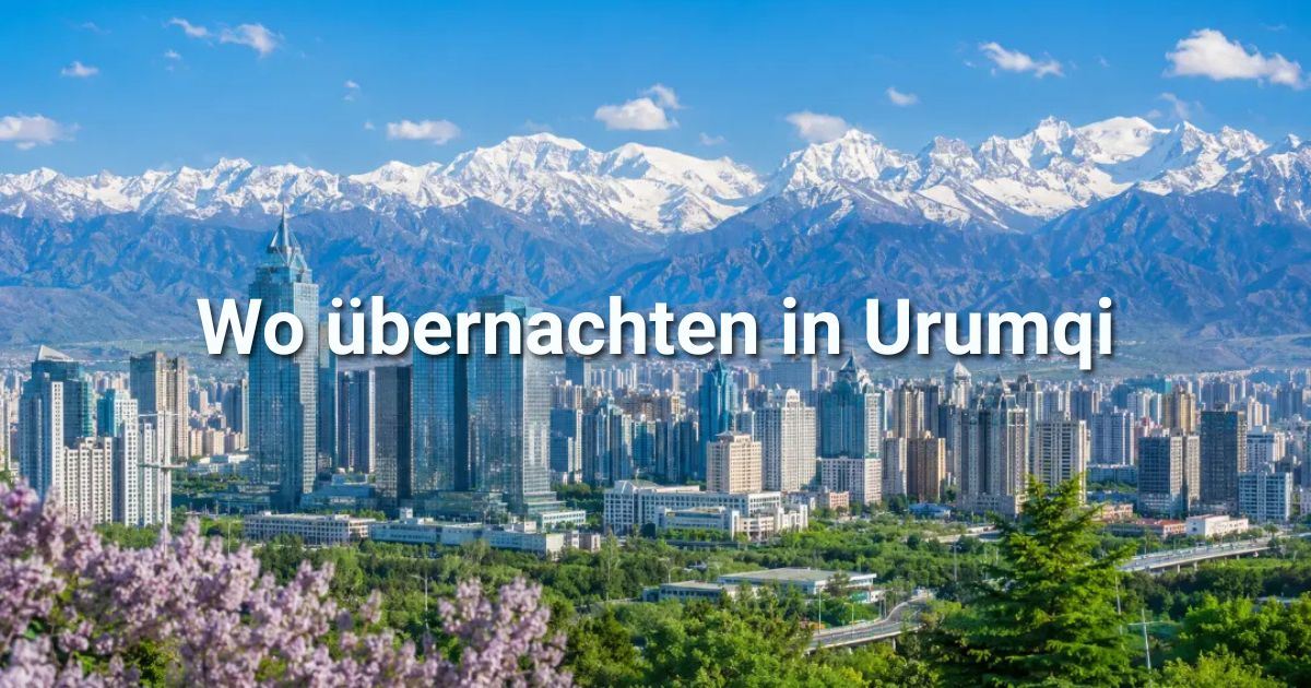 Übernachten in Urumqi: Stadtteile, Hotels & Aktivitäten