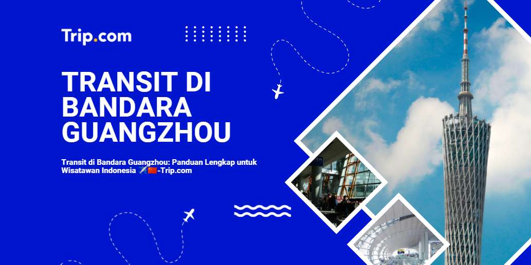 Transit di Bandara Guangzhou: Panduan Lengkap untuk Wisatawan Indonesia