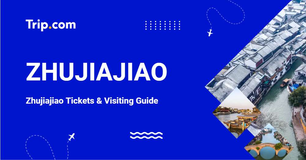 Zhujiajiao Tickets & Visiting Guide