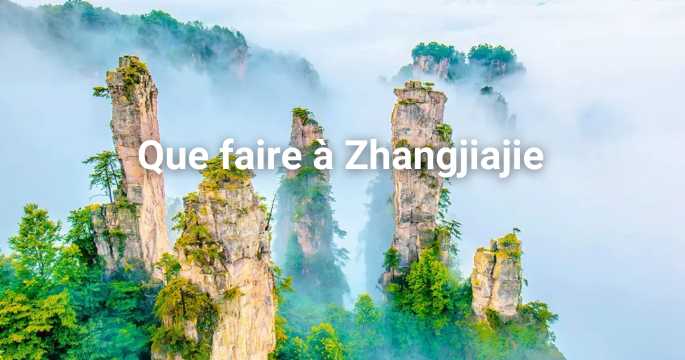 Que faire à Zhangjiajie ? Activités et sites incontournables