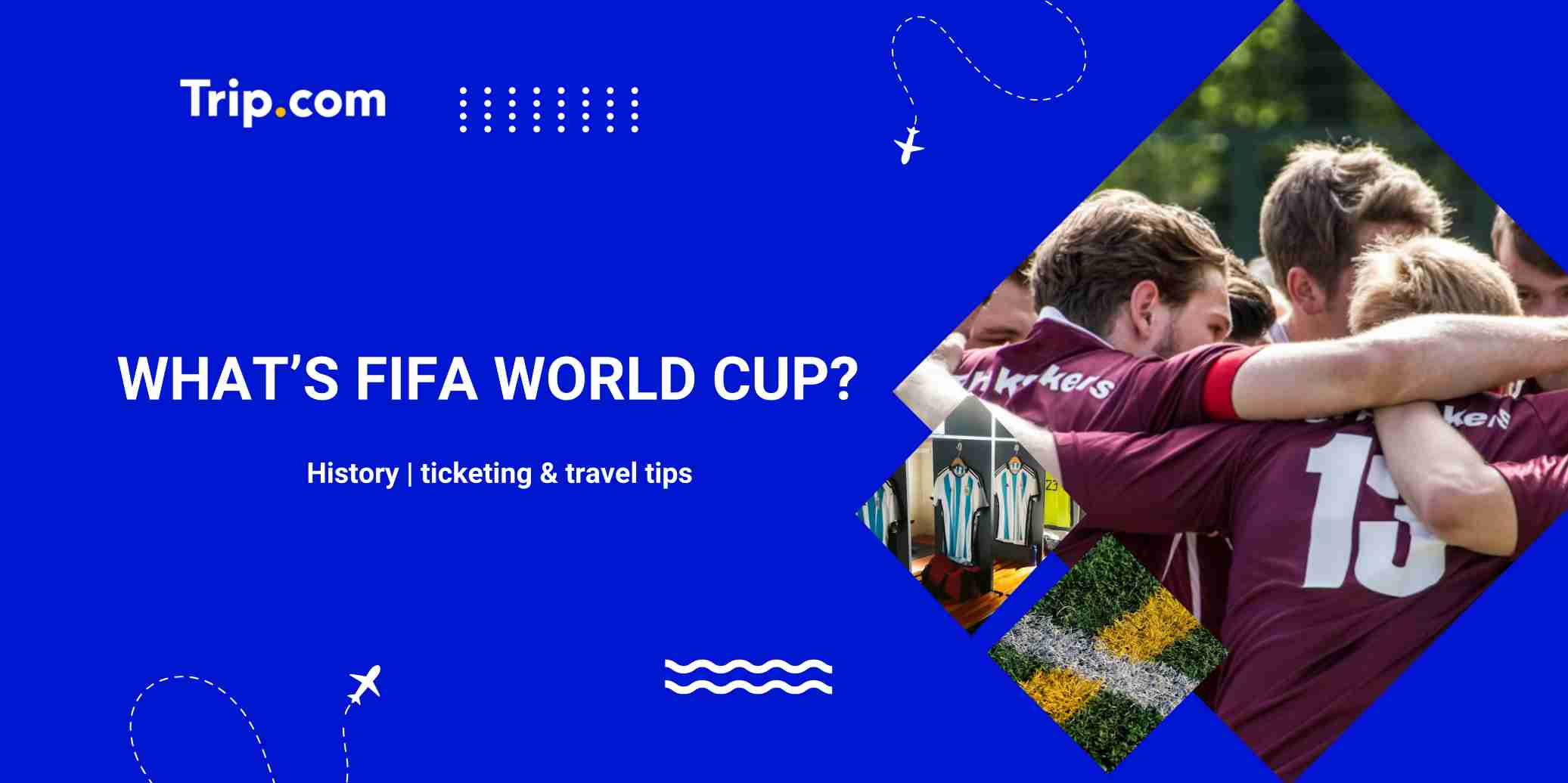 What Is the FIFA World Cup? Everything You Need to Know | Trip.com