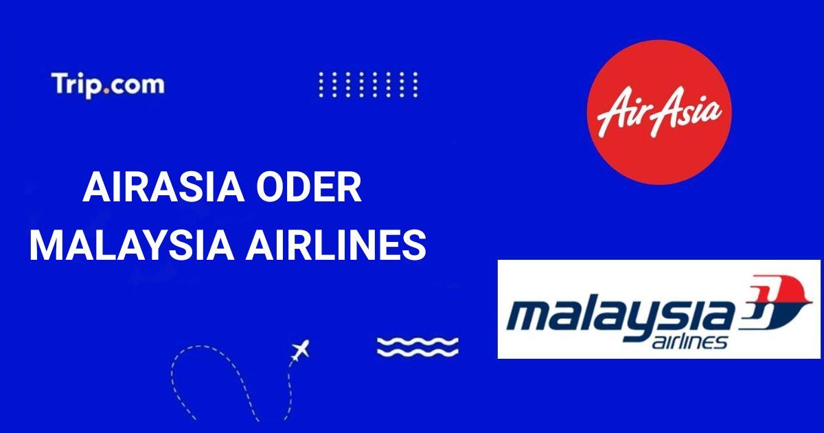 AirAsia oder Malaysia Airlines: Welche Airline wählen?