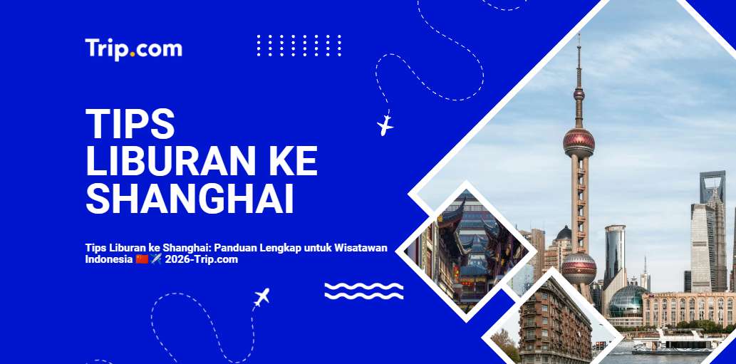Tips Liburan ke Shanghai-Trip.com