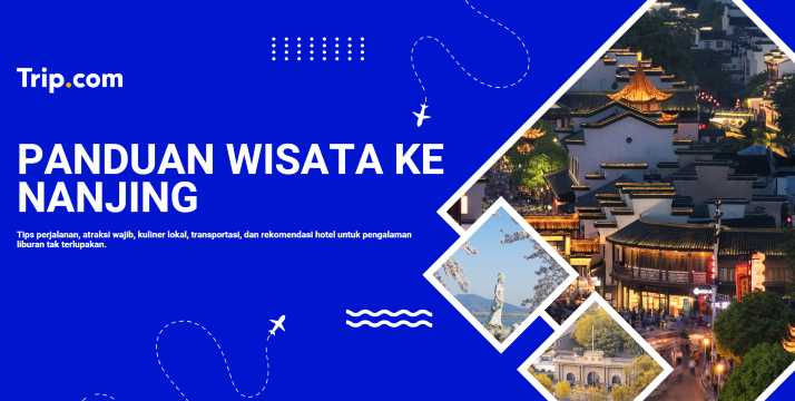 Panduan Wisata ke Nanjing untuk Wisatawan | Trip.com