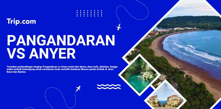 Pangandaran atau Anyer: Mana Pantai Terbaik untuk Liburan Anda? | Trip.com
