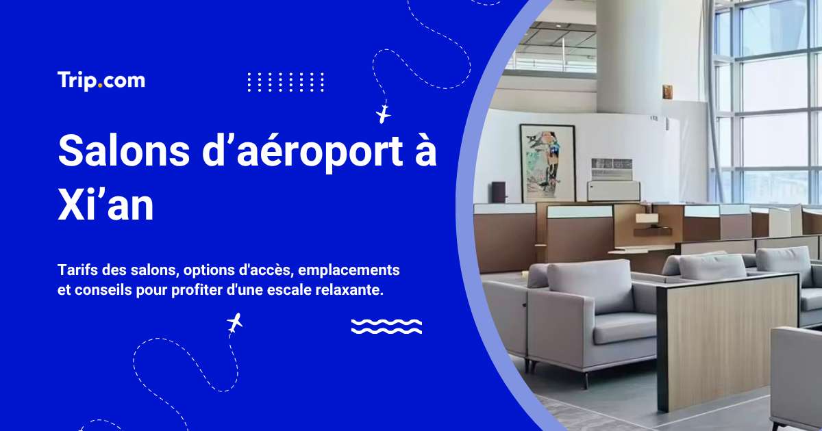 Salons de l'aéroport de Xi'an : accès et services