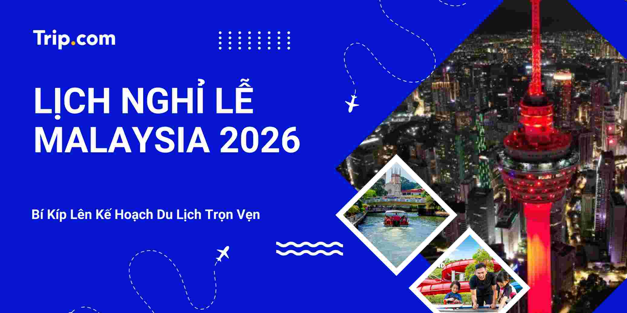 Lịch nghỉ lễ Malaysia 2026: Cẩm nang du lịch & Mẹo tránh đông đúc | Trip.com