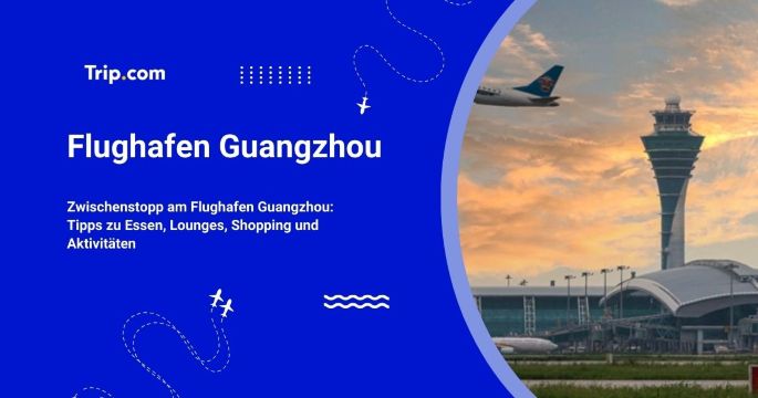Sehenswürdigkeiten & Aktivitäten am Flughafen Guangzhou