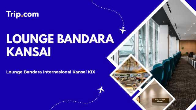 Panduan Lounge Bandara Internasional Kansai untuk Traveler | Trip.com