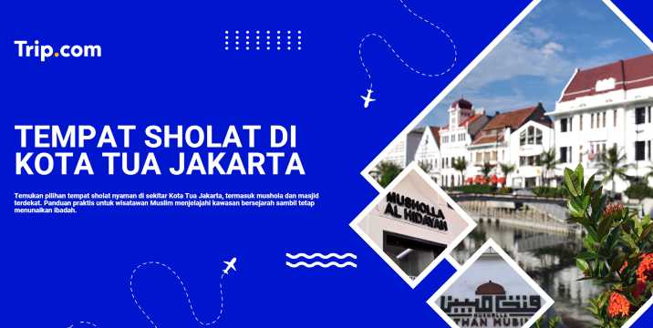 Tempat Sholat di Kota Tua Jakarta Yang Nyaman dan Mudah Dijangkau | Trip.com