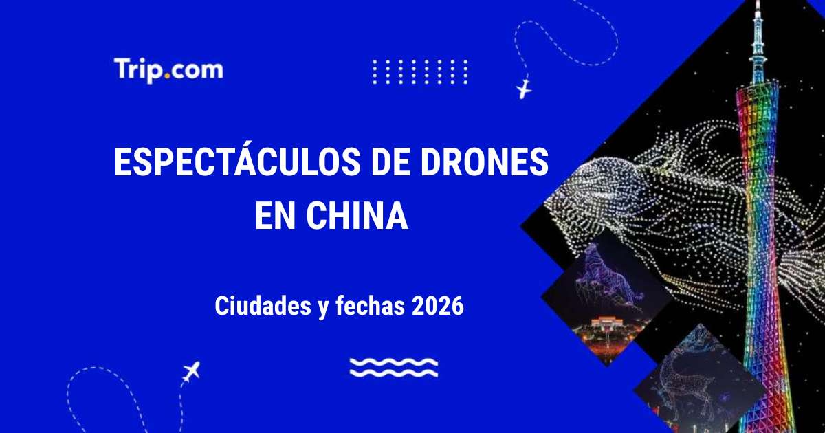 Los mejores espectáculos de drones en China: ciudades y fechas 2026