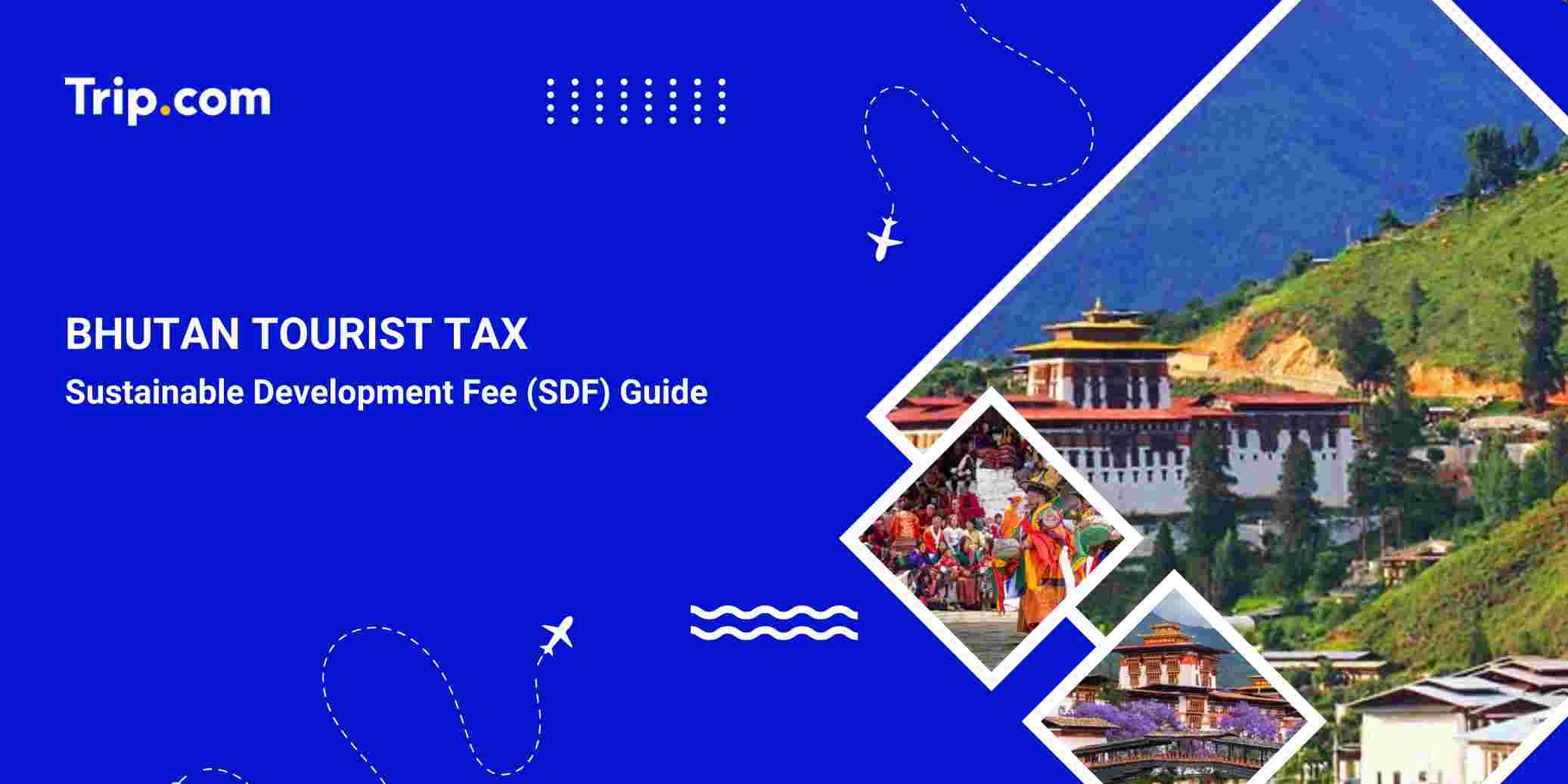 Bhutan Tourist Tax: SDF Rates & Travel Guide | Trip.com