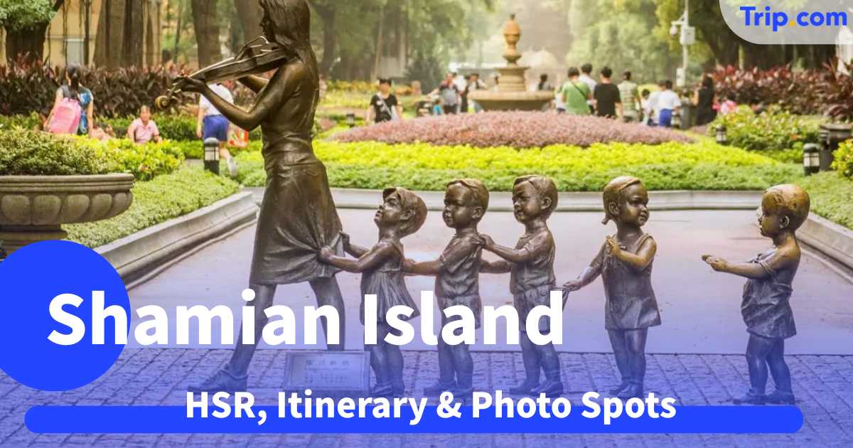 Shamian Island Guangzhou 2026 Guide: HSR, Itinerary & Photo Spots | Trip.com