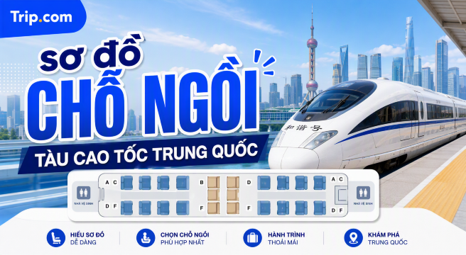 Sơ đồ chỗ ngồi tàu cao tốc Trung Quốc 2026: Hướng dẫn chọn hạng ghế & Đặt vé | Trip.com