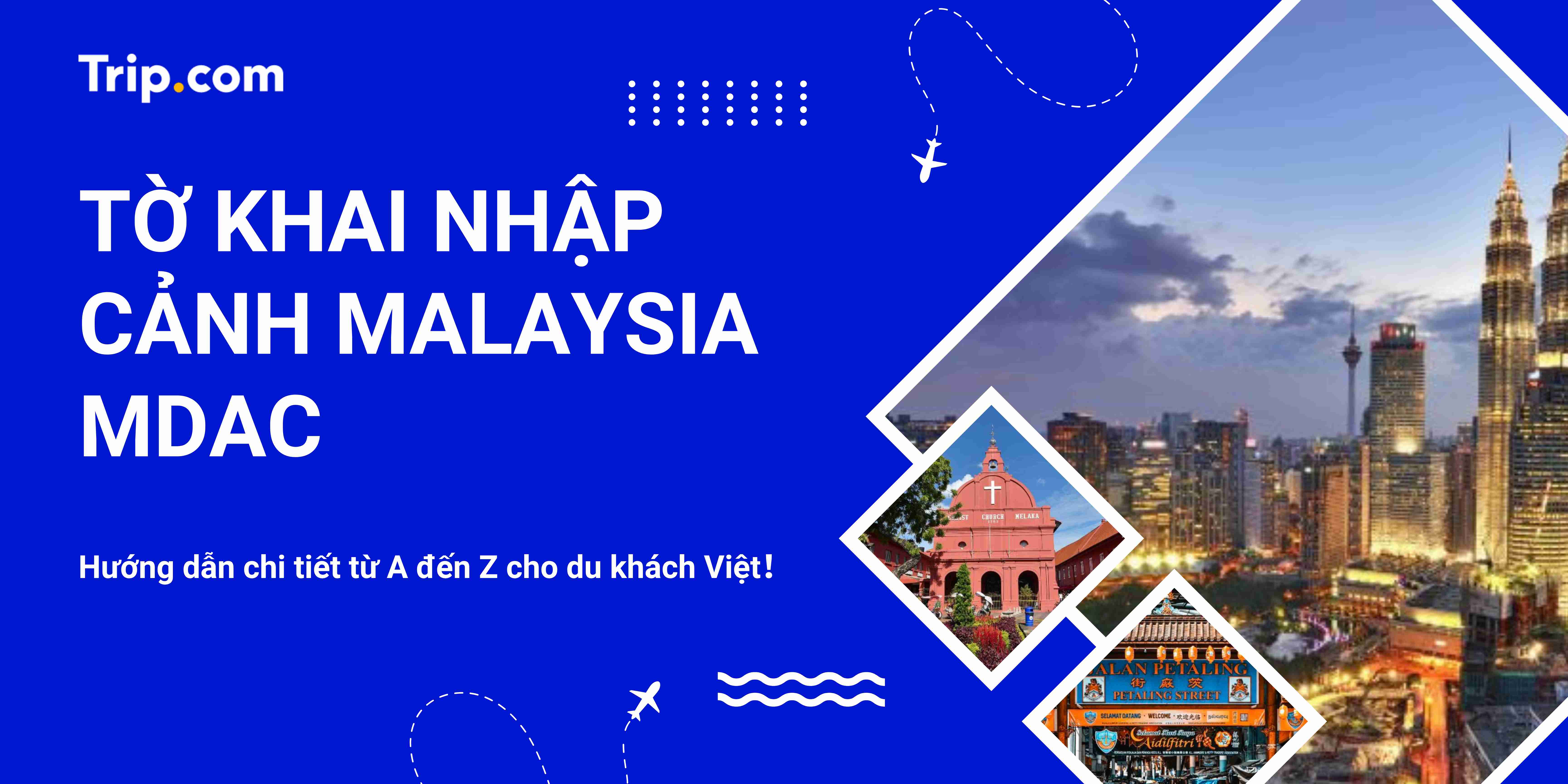 Tờ Khai Nhập Cảnh Malaysia MDAC 2025: Hướng Dẫn Từ A Đến Z Cho Du Khách Việt