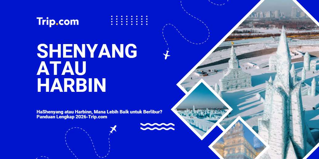 Shenyang atau Harbin: Mana Lebih Baik untuk Berlibur? 2026