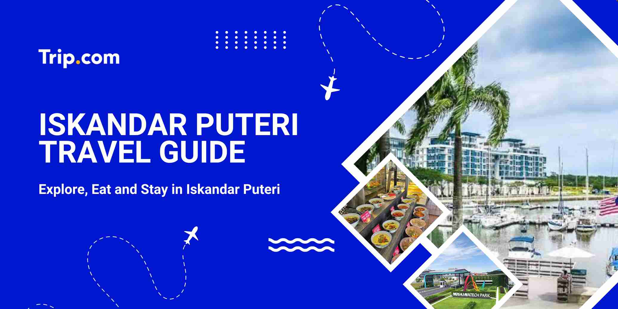 Iskandar Puteri Travel Guide for Singaporeans: Things to Do & What to Know | Trip.com