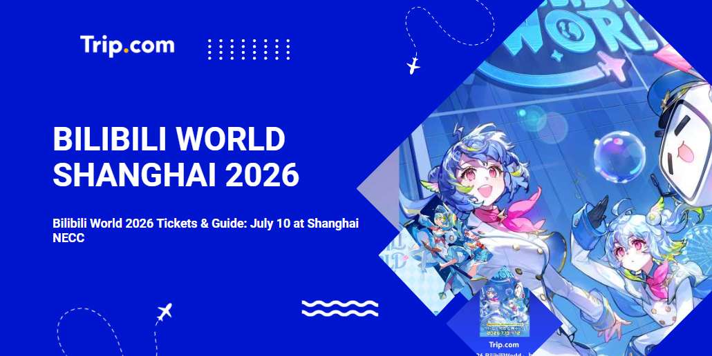 Bilibili World 2026 Tickets & Guide: July 10 at Shanghai NECC | Trip.com