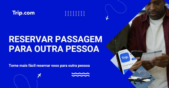 Como reservar passagem para outra pessoa? | Trip.com