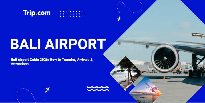 Bali Airport Guide 2026: How to Transfer, Arrivals & Attractions | Trip.com
