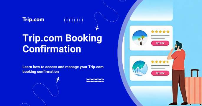Trip.com Booking Confirmation: How to Manage a Reservation