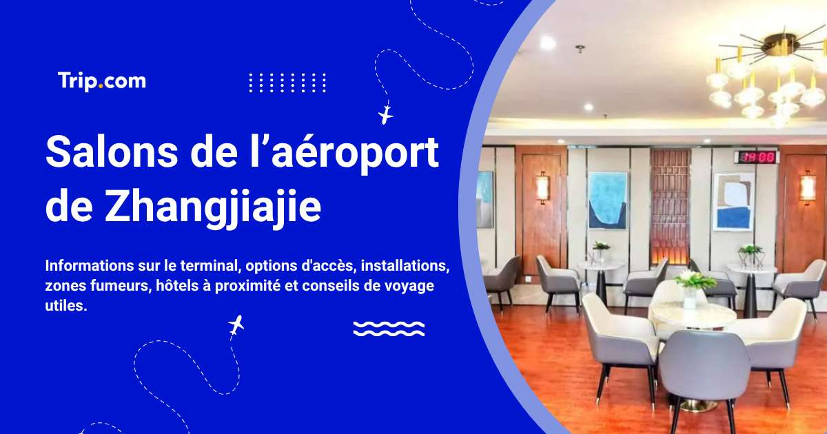Salons de l'aéroport de Zhangjiajie : accès et services