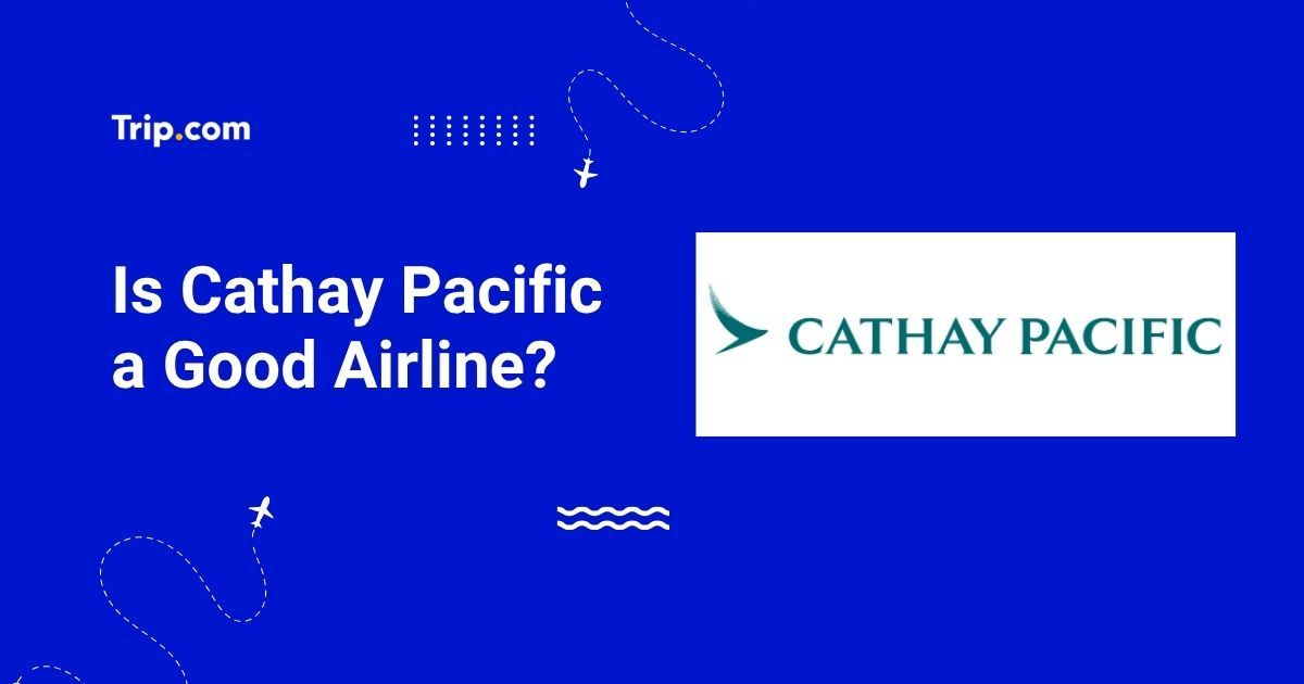 Is Cathay Pacific a Good Airline?