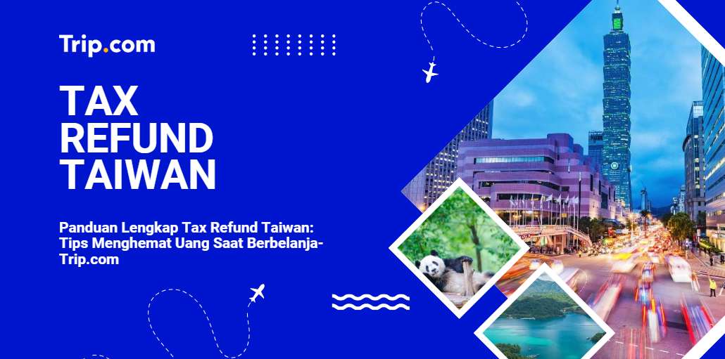 Panduan Lengkap Tax Refund Taiwan-Trip.com