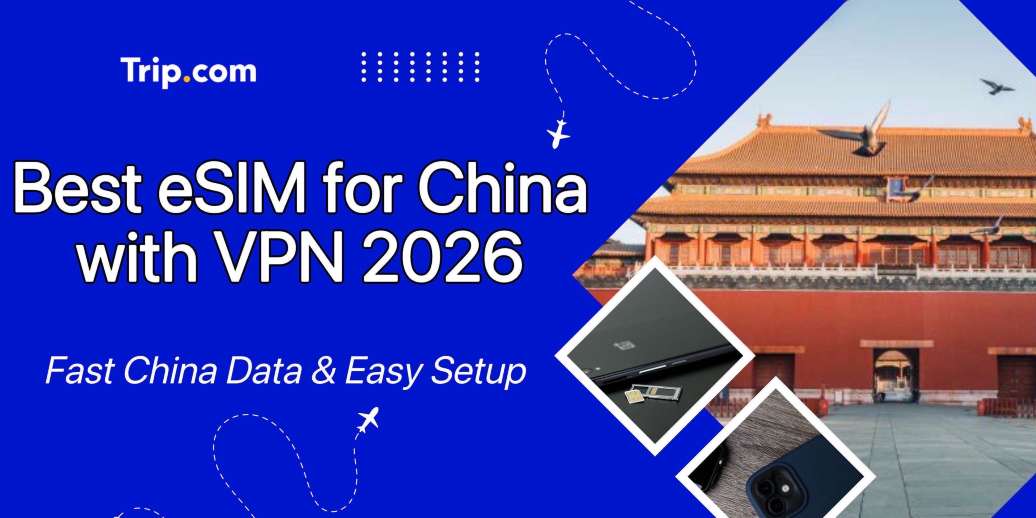 Best eSIM for China with VPN 2026: Price, Plans & Deals | Trip.com