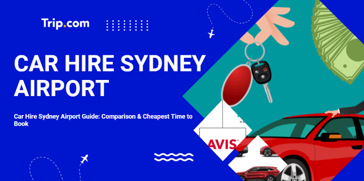 Car Hire Sydney Airport Guide: Comparison & Cheapest Time to Book | Trip.com