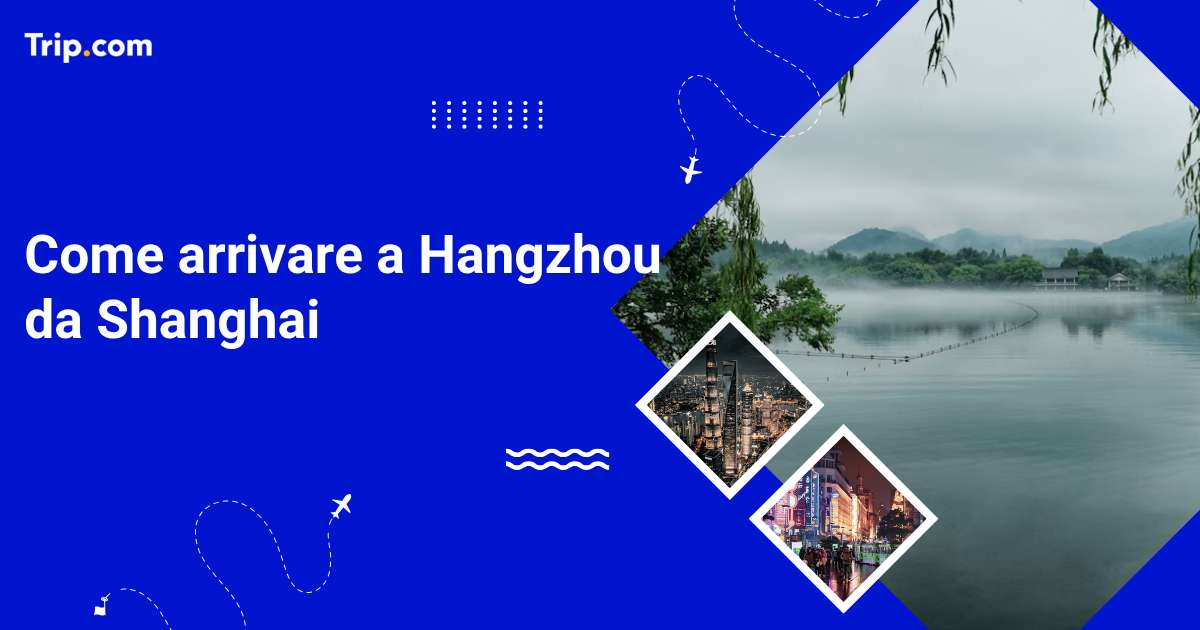Come andare a Hangzhou da Shanghai nel 2026
