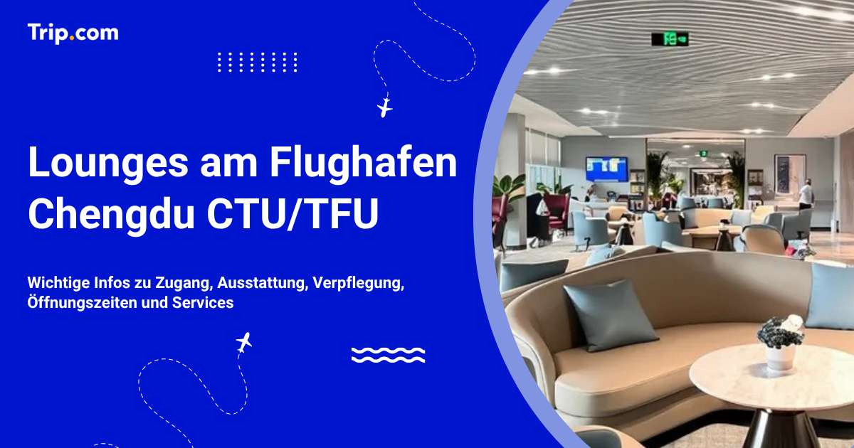 Lounges am Flughafen Chengdu: Zugang & Ausstattung