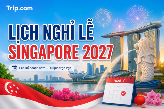 Lịch nghỉ lễ Singapore 2027: Cập nhật mới nhất & Gợi ý du lịch dài ngày | Trip.com
