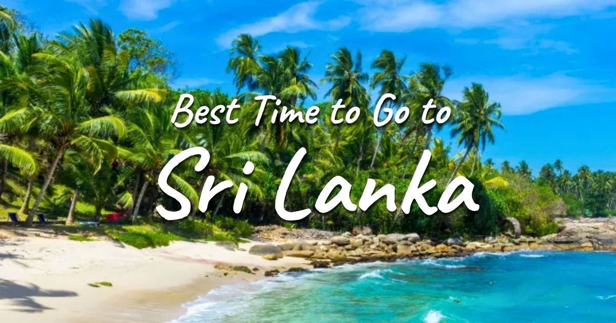 Best Time to Go to Sri Lanka: Weather, Crowds & Activities