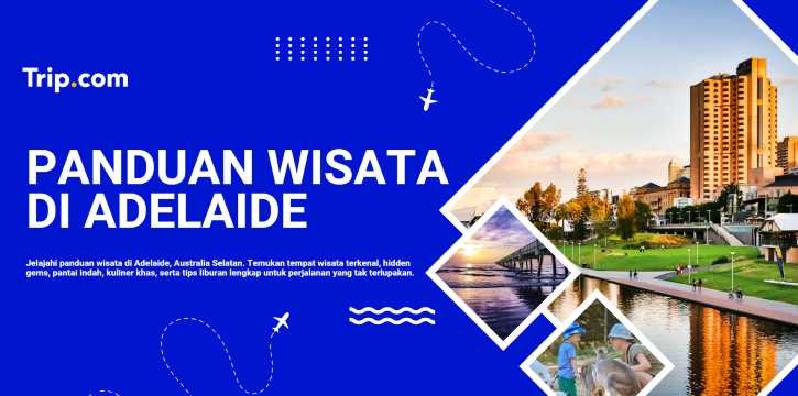 Tempat Wisata di Adelaide: Destinasi Terbaik, Alam Indah, dan Budaya Australia Selatan | Trip.com