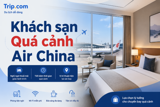 Khách sạn quá cảnh miễn phí Air China 2026: Điều kiện, Cách đặt & Lưu ý cho khách Việt | Trip.com