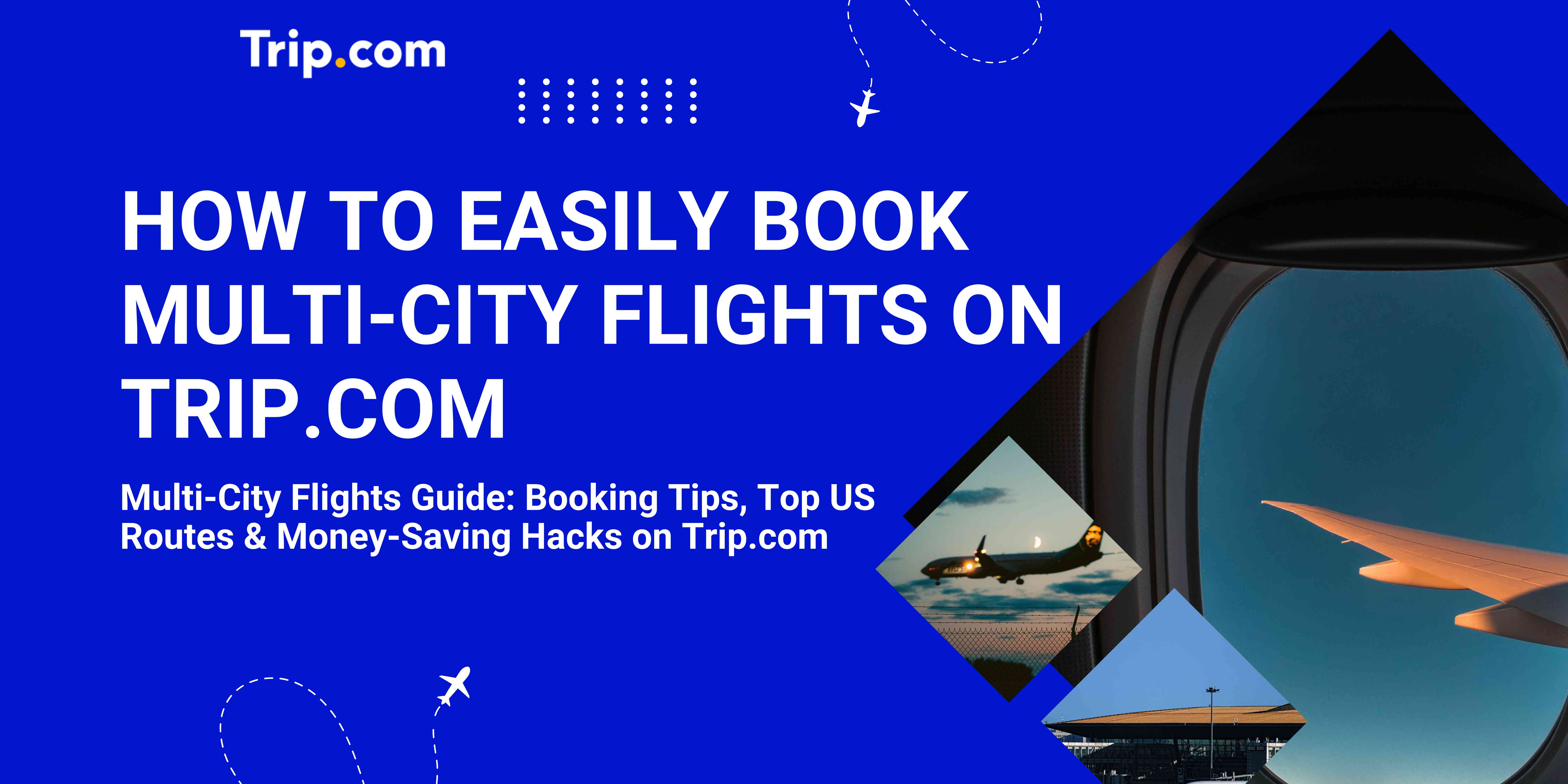 How to Easily Book Multi-City Flights on Trip.com