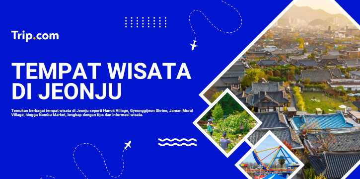 Tempat Wisata di Jeonju: 15 Destinasi Terbaik yang Wajib Dikunjungi | Trip.com