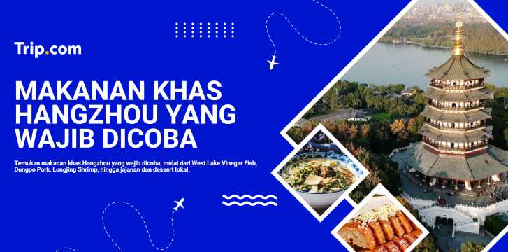 Makanan Khas Hangzhou yang Wajib Dicoba: Kuliner Lokal | Trip.com
